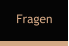 Fragen